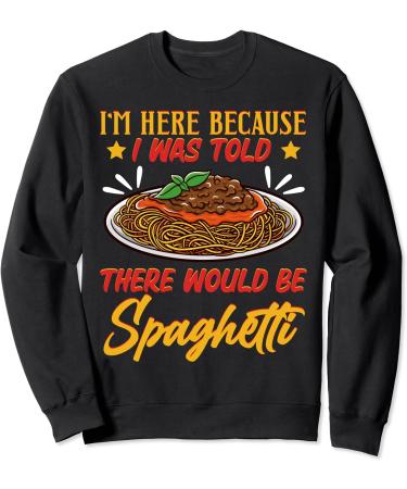 I'm Here Because I Was Told There Would Be Spaghetti Tomato Sweatshirt