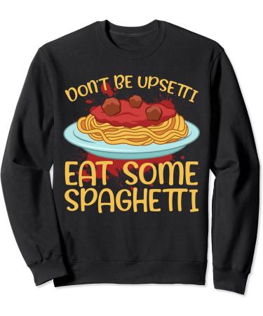 Doin't Be Upsetti Eat Some Spaghetti Meatballs Tomato Sauce Sweatshirt - Buy Online on GoSupps.com