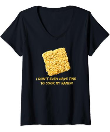 Womens Ramen Noodles - I Don't Even Have Time To Cook My Ramen V-Neck T-Shirt