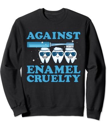 Funny Dentist Against Enamel Cruelty Clean Teeth Sweatshirt
