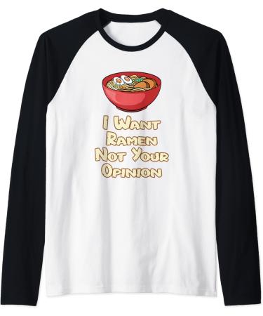I Want Ramen Not Your Opinion Food Soup Japanese Noodles Raglan Baseball Tee