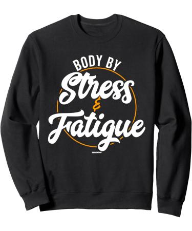 Body By Stress and Fatigue Tired Coworker Swagazon Associate Sweatshirt