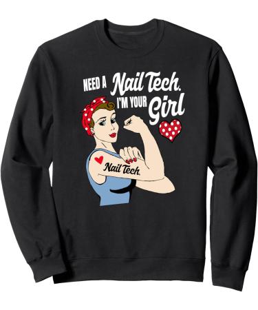 Need A Nail Tech. I'm Your Girl Nail Technician Sweatshirt