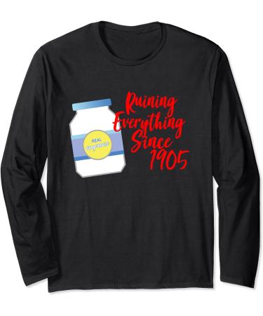 MAYONNAISE Ruining Everything Since 1905 Long Sleeve T-Shirt - Buy Online on GoSupps.com
