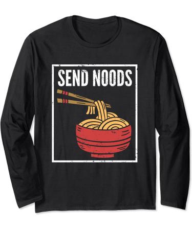 Send Noods I Funny Noodle Pasta I Japanese Ramen Long Sleeve T-Shirt