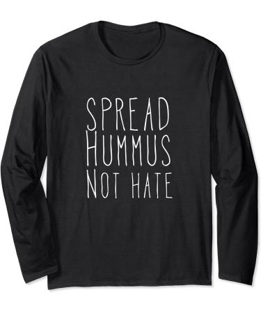 Spread Hummus Not Hate Long Sleeve T-Shirt