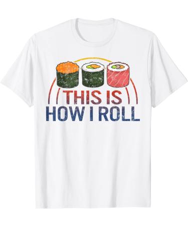 Sushi This is How I Roll Japanese Food Cute Nigiri Wasabi T-Shirt