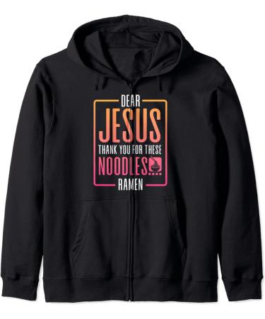 Dear Jesus Thank You For These Noodles Ramen Zip Hoodie
