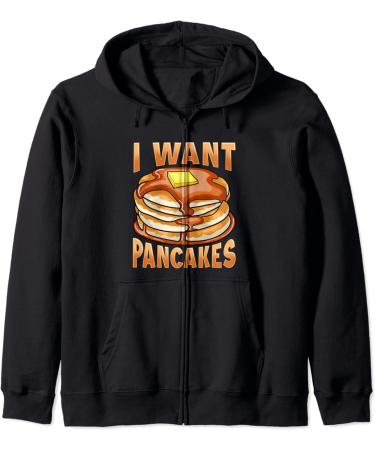 I Want Pancakes With Butter And Syrup Zip Hoodie