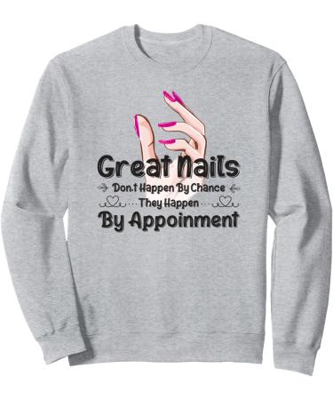 Great Nail Don't Happen By Chance Funny Nail Technicians Sweatshirt