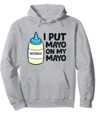 Funny Mayonnaise I Put Mayo On My Mayo Love Mayonnaise Pullover Hoodie - Buy Online on GoSupps.com