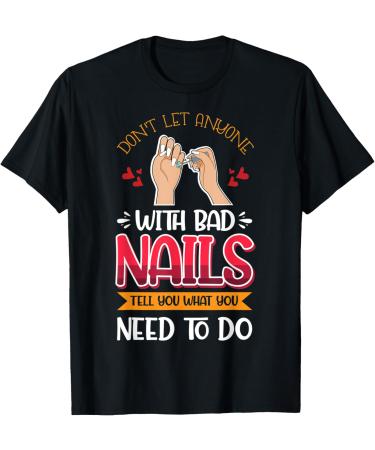 Nail Done Nail Technician Nail Polish Anyone T-Shirt