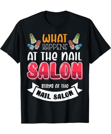 Nail Done Nail Technician Nail Polish Stays T-Shirt