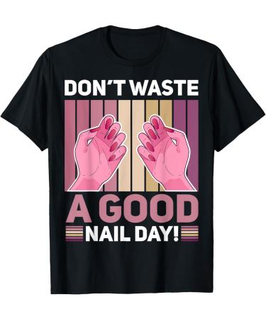 Nail Done Nail Technician Nail Polish Nail Day T-Shirt
