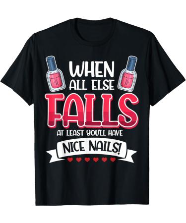 Nail Done Nail Technician Nail Polish Falls T-Shirt