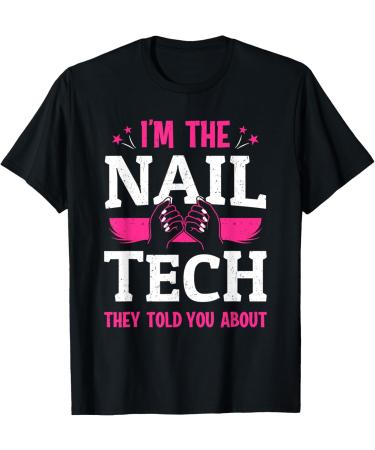 I'm The Nail Tech Technician Nail Salon Women Nail Artist T-Shirt