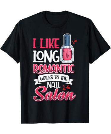Nail Done Nail Technician Nail Polish Romantic T-Shirt