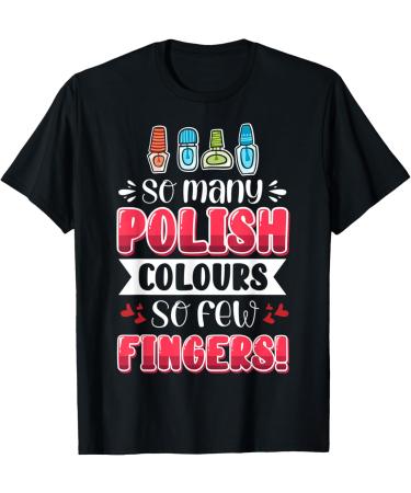 Nail Done Nail Technician Nail Polish Fingers T-Shirt