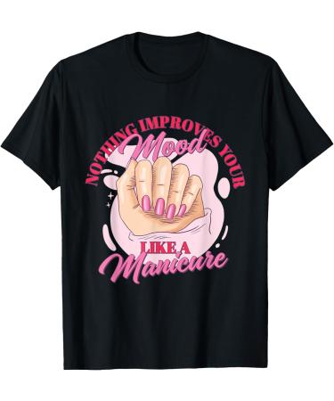 Funny Nothing Improves Your Mood Like A Manicure T-Shirt