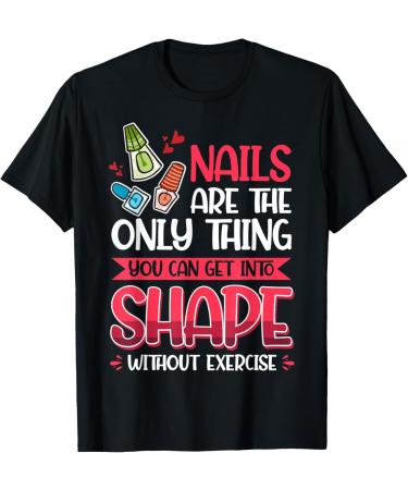 Nail Done Nail Technician Nail Polish Exercise T-Shirt
