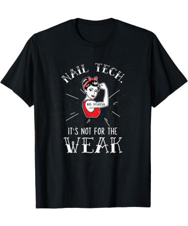 Nail Technician It's Not For The Weak T-Shirt