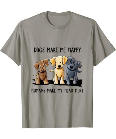Dogs Makes Me Happy Humans Make My Head Hurt T-Shirt