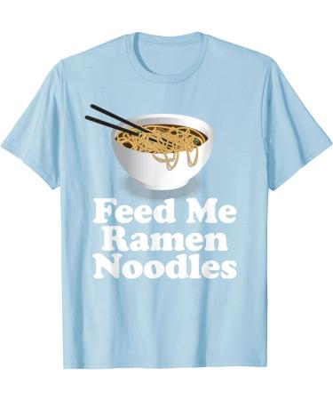 Feed Me Ramen Noodles - Ramen Noodles Shirt T-Shirt