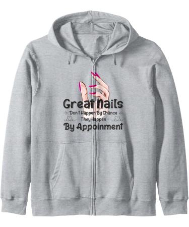 Great Nail Don't Happen By Chance Funny Nail Technicians Zip Hoodie