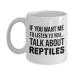 Reptile Mug Reptile Gift Reptile Lover Funny Reptile Reptile Reptile Present Reptile Cup Reptile Saying Reptile Quote Premium Quality Printed Coffee Mug Comfortable to Hold Unique Gifting Ideas