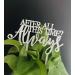 Always Wedding Cake Topper After All This Time Always Cake Topper Wedding/Anniversary/Bridal shower/Birthday Cake Topper - Buy Online on GoSupps.com