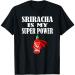 Sriracha Sauce Hot Chili Sauce Super Power T Shirt Gift Long Sleeve Shirt Sweatshirt Hoodie