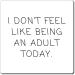 Funny Don't Feel Like A Adult Today Sarcasm Sayings Dad Hilarious Sarcastic Maturity Puberty Adulthood Magnets 4" 4" - Buy Online on GoSupps.com