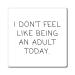 Funny Don't Feel Like A Adult Today Sarcasm Sayings Dad Hilarious Sarcastic Maturity Puberty Adulthood Magnets 4" 4"