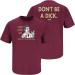 Florida State Football Fans. Don't Be A D!ck (Anti-Florida) Garnet T-Shirt (Sm-5X) or Sticker Large Short Sleeve