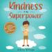 Kindness is my Superpower: A children's Book About Empathy Kindness and Compassion (My Superpower Books)
