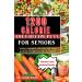 1200 CALORIE DIET RECIPE PLAN FOR SENIORS (Full-color): 15 days complete effect low-crap protein weight loss diet meal plan