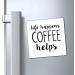 Life Happens Coffee Helps Funny Coffee Shirt | Weekend Shirt | Motivational Tee | Inspirational Shirt | Coffee Lover Gift Magnets 4" 4" - Buy Online on GoSupps.com
