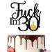 Black Gold Glitter Fuck I'm 30 Cake Topper Happy 30th Birthday Cake Topper 30 Cake Topper Hello 30 30 & Fabulous Cake Topper Cheers to 30 Years Cake Topper 30th Birthday Party Decorations