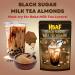 HBAF Roasted Almonds Black Sugar Milk Tea Boba Bubble Tea Flavoured Nuts Snack Pack from South Korea 190g - Buy Online on GoSupps.com