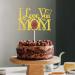 I Love You Mom Cake Topper Mother's Day Party Decorations Mom Birthday Cake Decor Best Mom Ever Happy Mother's Day Party Decor Supplies Gold - Buy Online on GoSupps.com