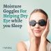 MyHalos Moisture Chamber Glasses & Sleep Mask for Dry Eyes | Reusable Hydrating Moisture Goggles | Patent Pending Solution - Buy Online on GoSupps.com