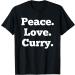 Funny Curry Lover Indian Food Foodie Gift Peace Love Curry T-Shirt
