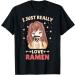 I Just Really Love Ramen Anime Otaku Japanese Noodles Lover T-Shirt