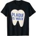 Plaque is Wack Dental Care Brush Your Teeth Dentist T-Shirt