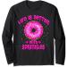 Life Is Better With Sprinkles Pink Donut Sweets lover Long Sleeve T-Shirt