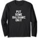 Balsamic Vinegar Lover Put Some Balsamic On It Long Sleeve T-Shirt