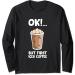 Ok But First Iced Coffee Love Iced Coffee Long Sleeve T-Shirt