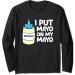 I Put Mayo On My Mayo Funny Mayonnaise Long Sleeve T-Shirt