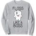 Dentist & Dental Hygienist Gifts - Funny Floss Like A Boss Sweatshirt