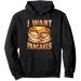 I Want Pancakes With Butter And Syrup Pullover Hoodie